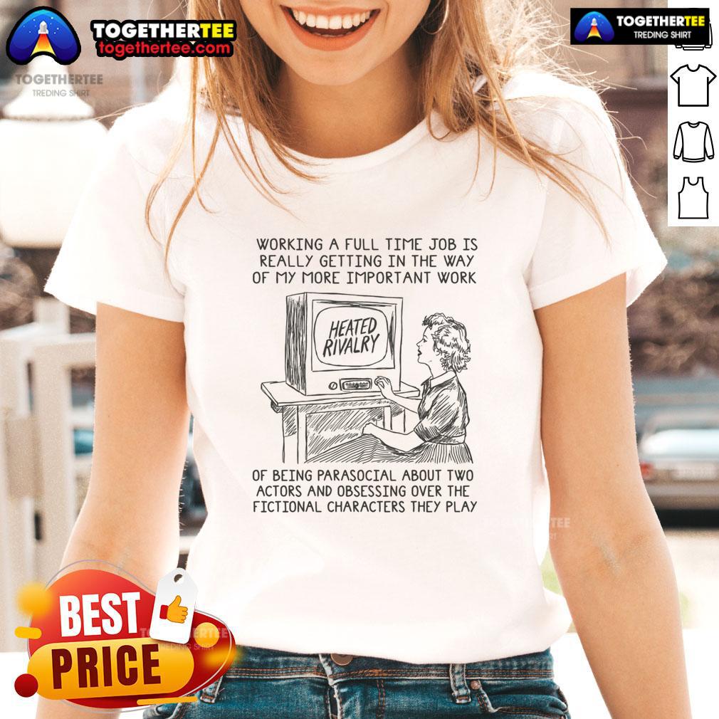 Good Working A Full Time Job Is Really Getting In The Way Of My More Important Work Of Being Parasocial T-Shirt - Image 3