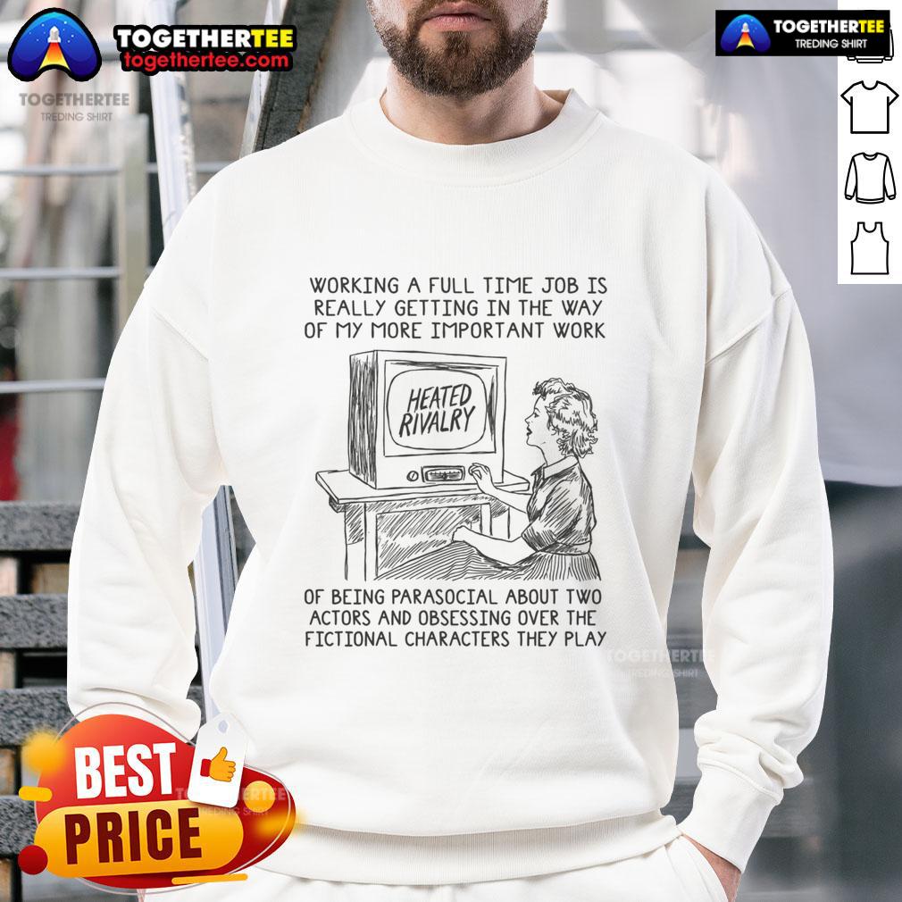 Good Working A Full Time Job Is Really Getting In The Way Of My More Important Work Of Being Parasocial T-Shirt - Image 5