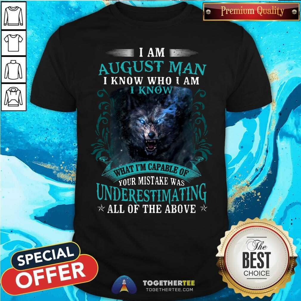 Cool August Man Capable Of Your Mistake Wolf Shirt