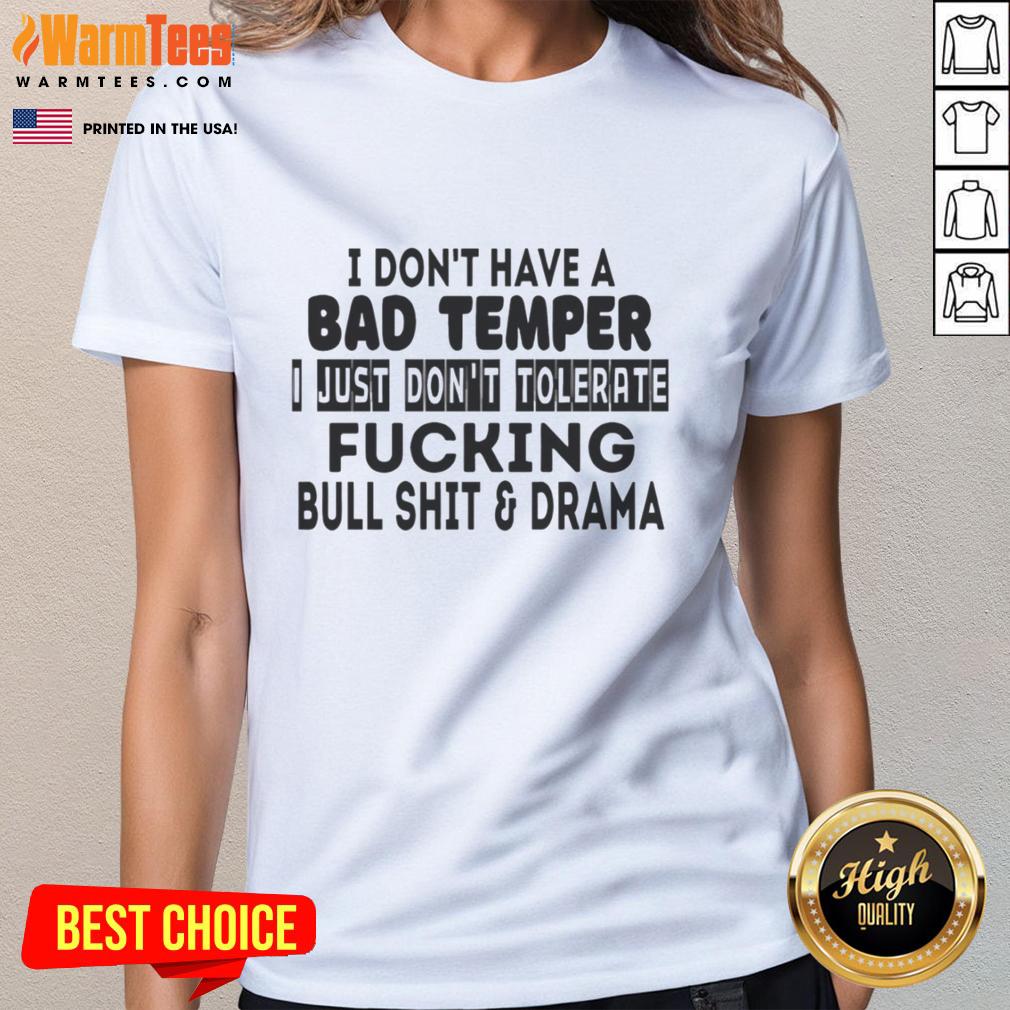 Nice I Don't Have A Bad Temper I Just Don't Tolerate Fcking Bull Shit And Drama T-Shirt - Image 3