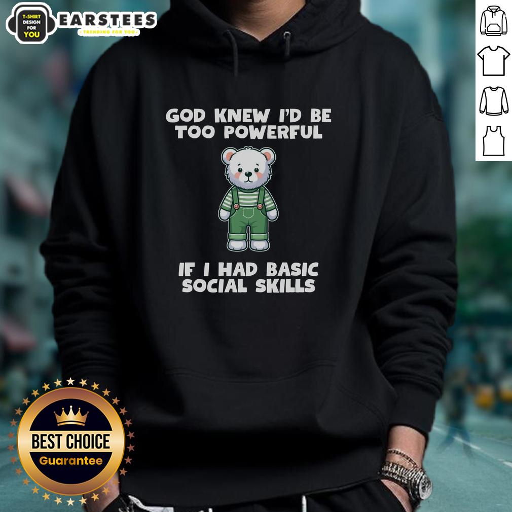 Official God Knew I'd Be Too Powerful If I Had Basic Social Skills Teddy Bear T-Shirt - Image 2