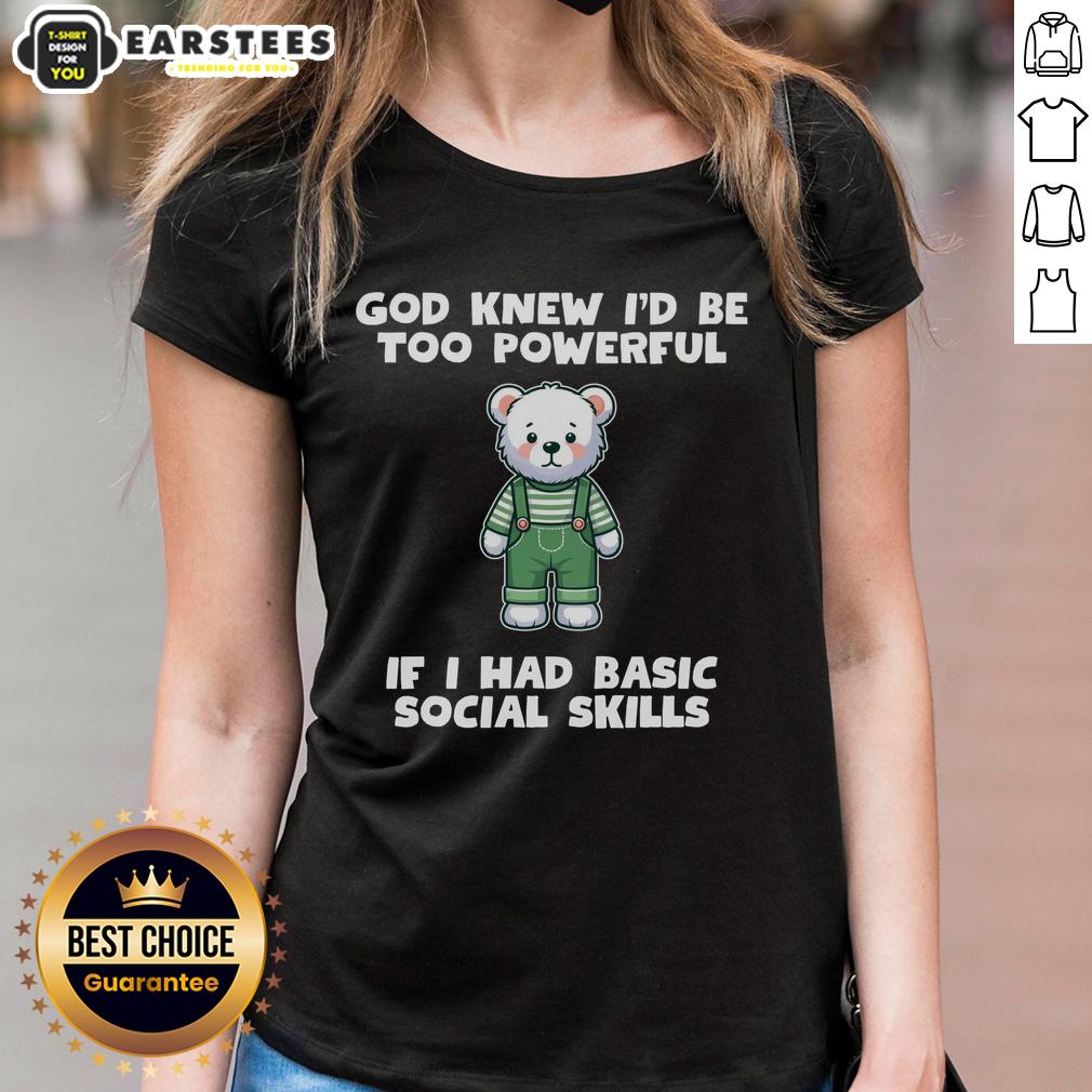 Official God Knew I'd Be Too Powerful If I Had Basic Social Skills Teddy Bear T-Shirt - Image 3