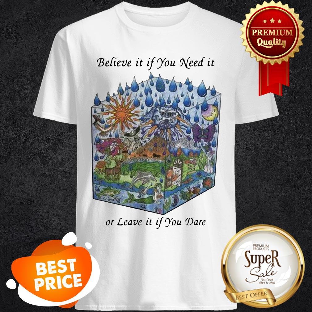 Nice Grateful Dead Believe It If You Need It Or Leave It If You Dare Shirt