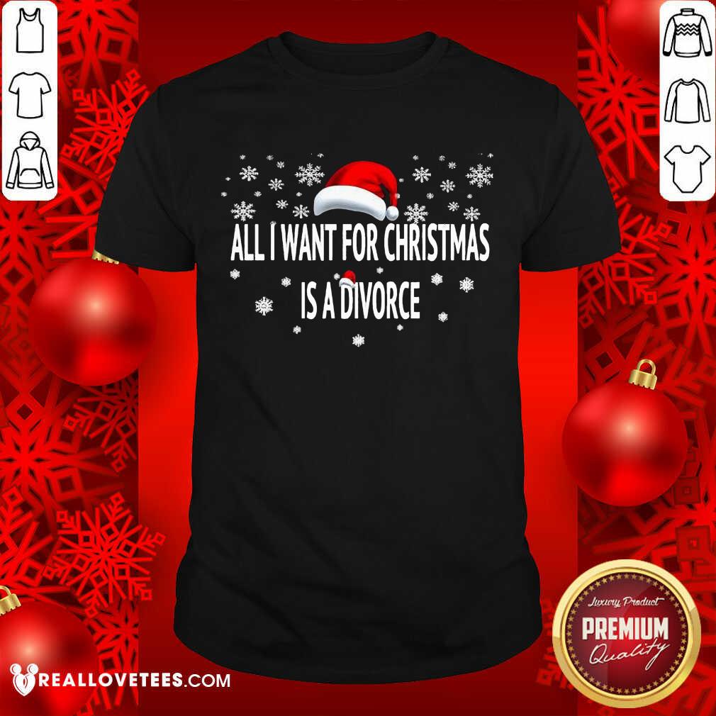 Super Nice All I Want For Christmas Is A Divorce Shirt