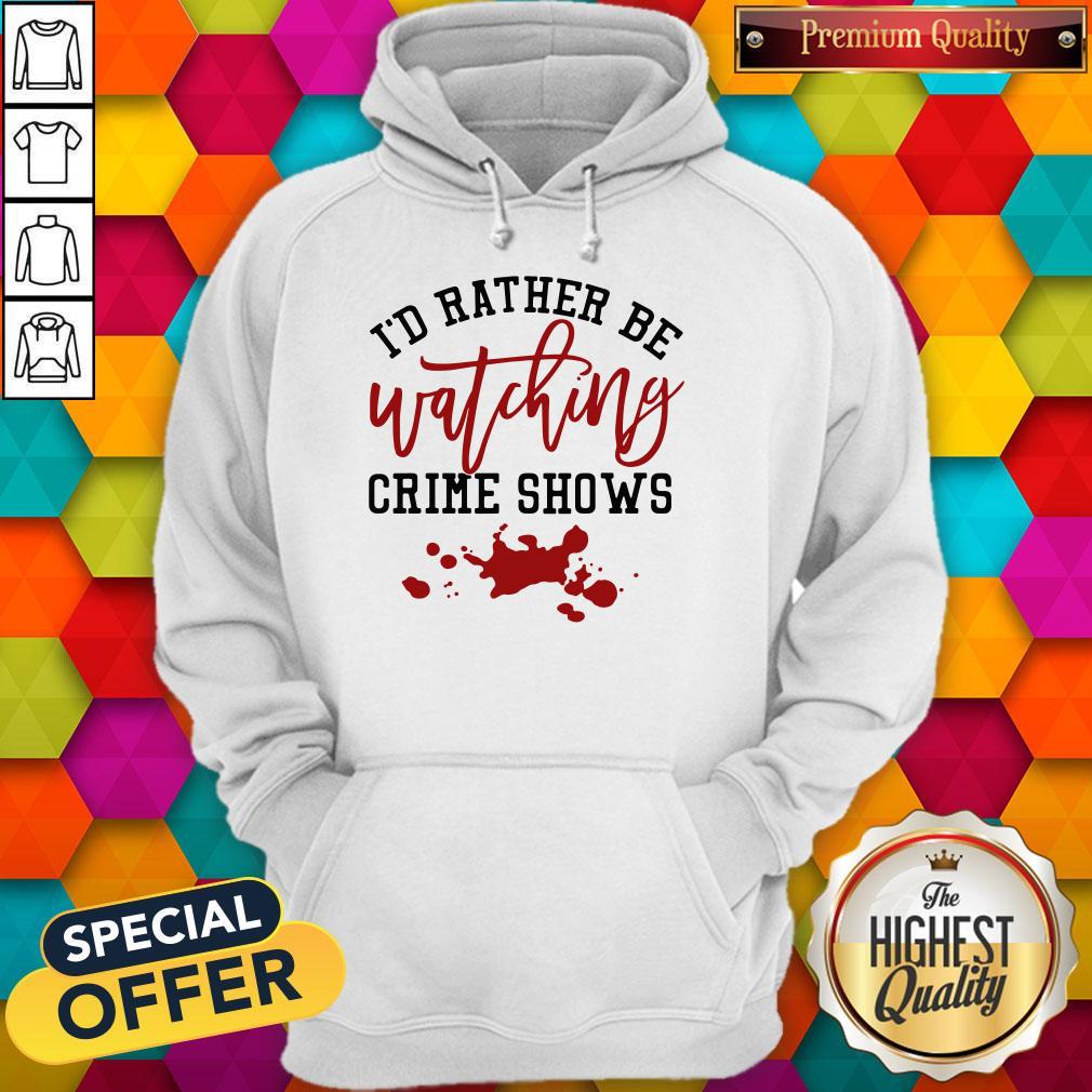 Id Rather Be Watching Crime Shows Shirt - Image 3