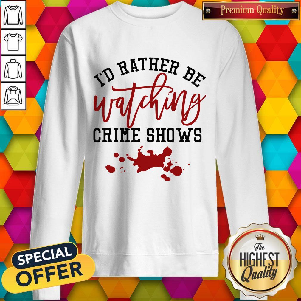 Id Rather Be Watching Crime Shows Shirt - Image 5