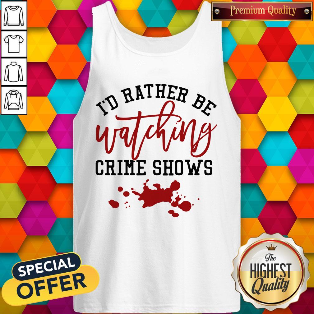 Id Rather Be Watching Crime Shows Shirt - Image 4