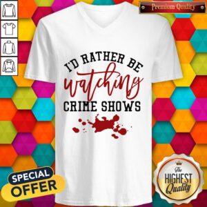 Alternative view of Id Rather Be Watching Crime Shows Shirt