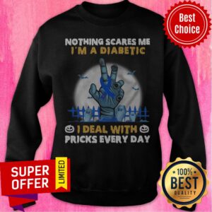 Alternative view of Nothing Scares Me I’m A Diabetic I Deal With Pricks Every Day Shirt