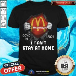 Pretty Mcdonald Inside Me Covid 19 2021 I Can Not Stay At Home Shirt