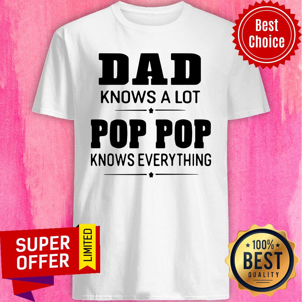 Top Dad Knows A Lot Pops Everything Shirt