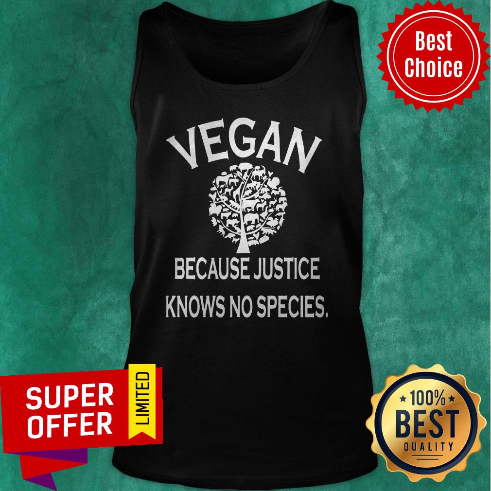 Top Vegan Because Justice Knows No Species Shirt - Image 5