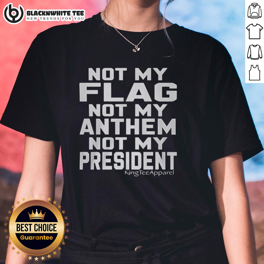 Good Not My Flag Not My Anthem Not My President T-Shirt - Image 3