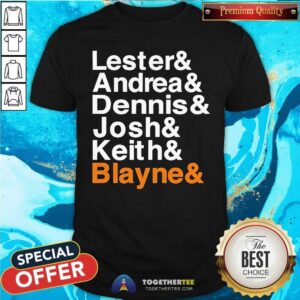Nice Lester Andrea Dennis Josh Keith Blayne T-Shirt