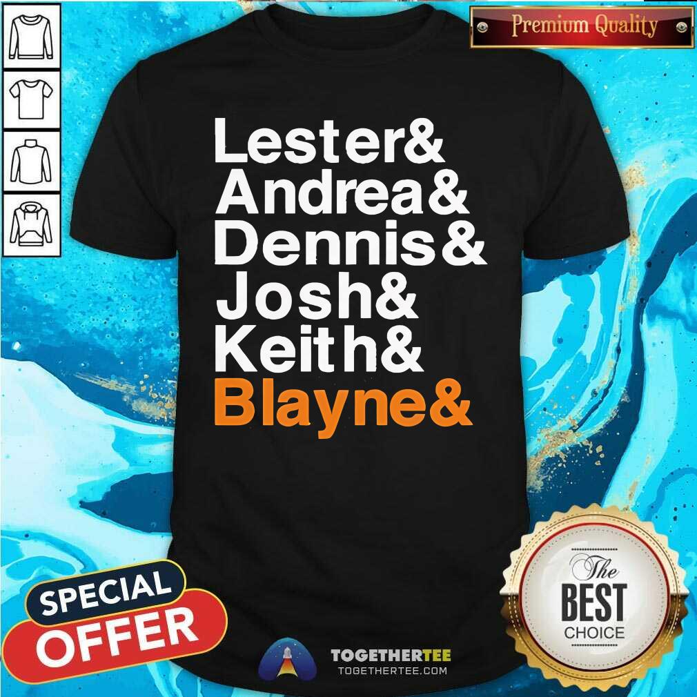 Nice Lester Andrea Dennis Josh Keith Blayne T-Shirt