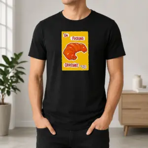 Pretty UN Fucking Croissant S Il Vous PlaîT Funny French Food Lover Shirt