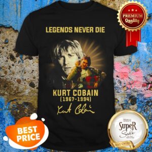 Legends Never Die Kurt Cobain 1967-1994 Signature Shirt