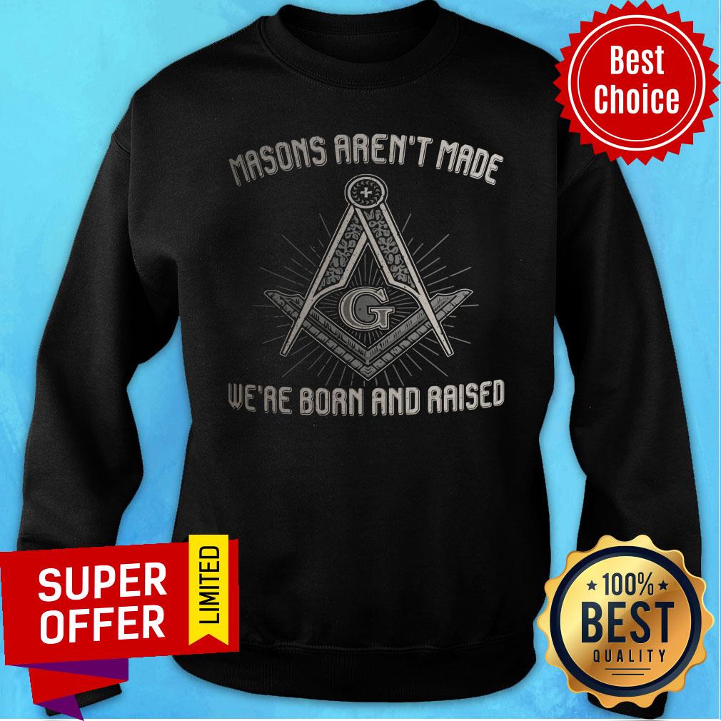 Masons Aren't Made We're Born And Raised Shirt - Image 4