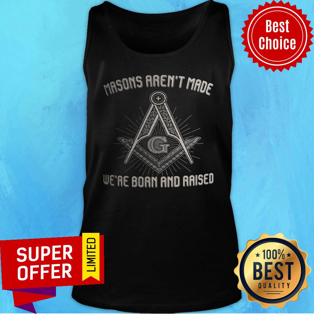Masons Aren't Made We're Born And Raised Shirt - Image 3