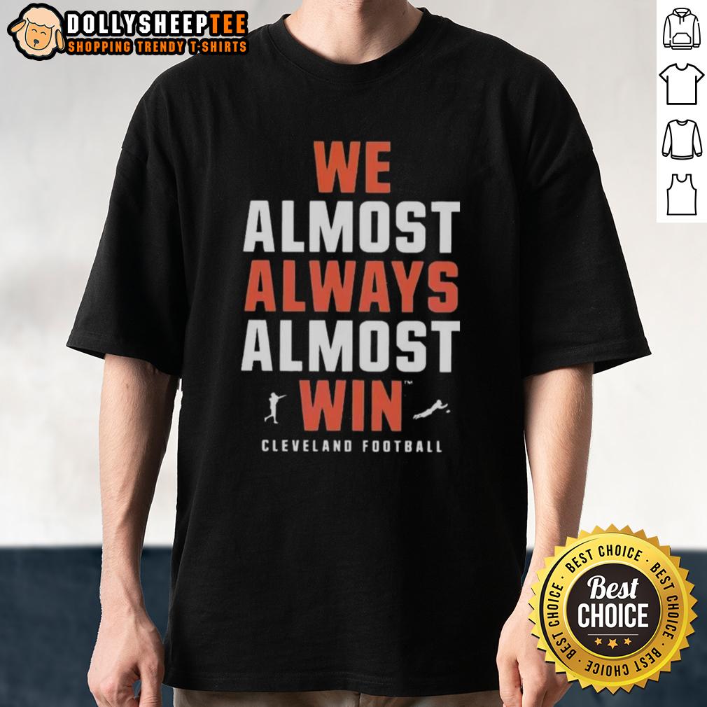 Official We Almost Always Almost Win Cleveland Football Team T-Shirt