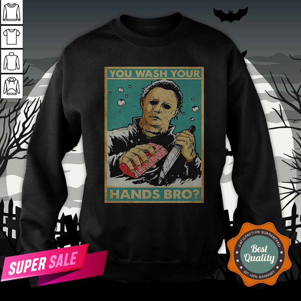 Michael Myers You Wash Your Hands Bro Shirt - Image 4