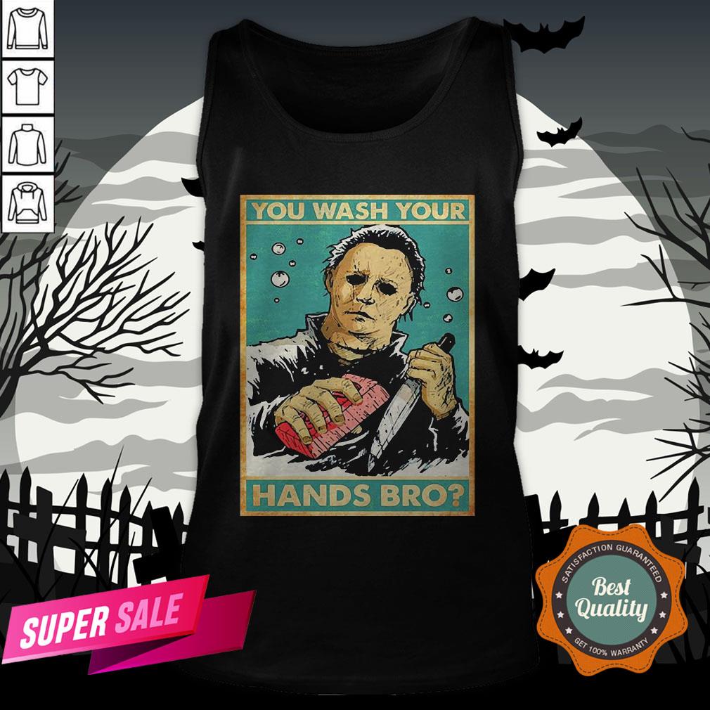 Michael Myers You Wash Your Hands Bro Shirt - Image 3