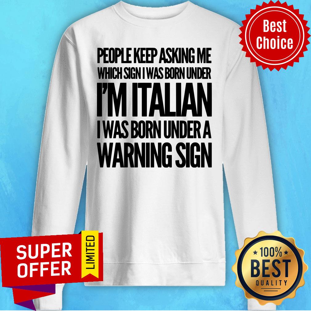 People Keep Asking I'm Italian Warning Sign Shirt - Image 5