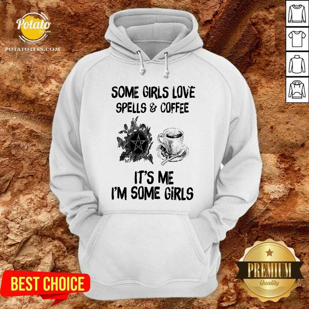 Some Girls Love Spells And Coffee It’s Me I’m Some Girls Shirt - Image 2