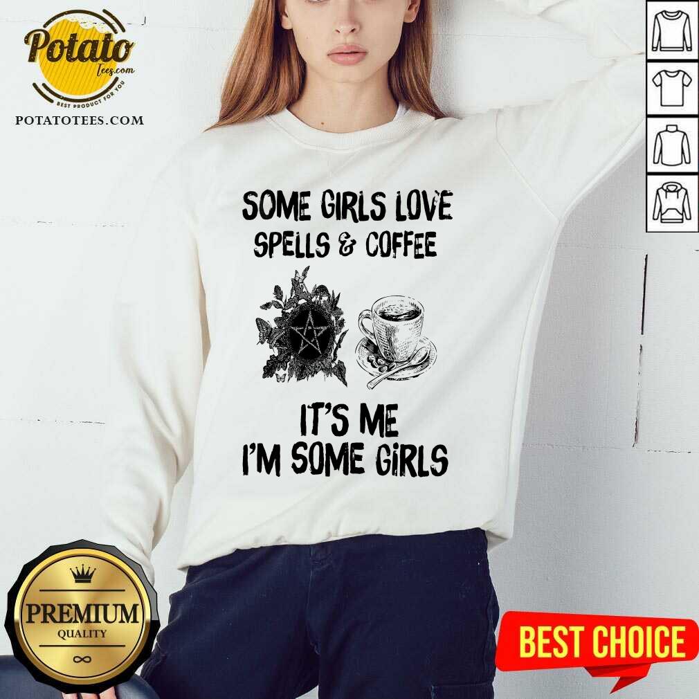 Some Girls Love Spells And Coffee It’s Me I’m Some Girls Shirt - Image 5