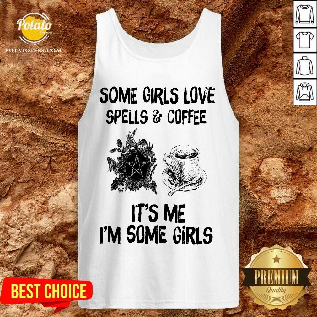 Some Girls Love Spells And Coffee It’s Me I’m Some Girls Shirt - Image 4