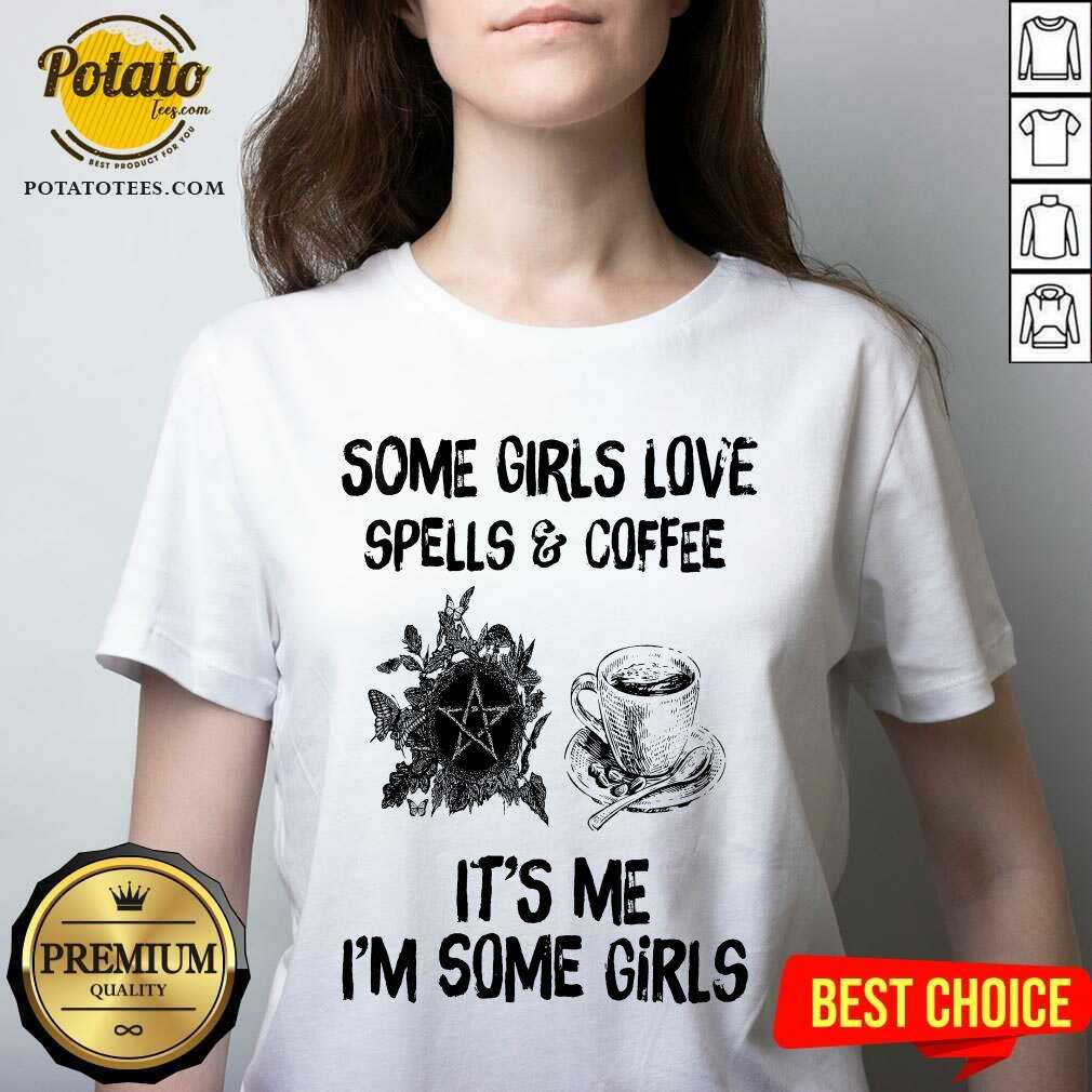 Some Girls Love Spells And Coffee It’s Me I’m Some Girls Shirt - Image 3