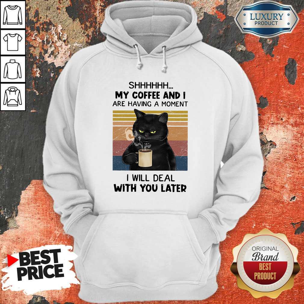 Black Cat Shhh My Coffee And I Are Having A Moment I Will Deal With You Later Vintage Shirt - Image 4