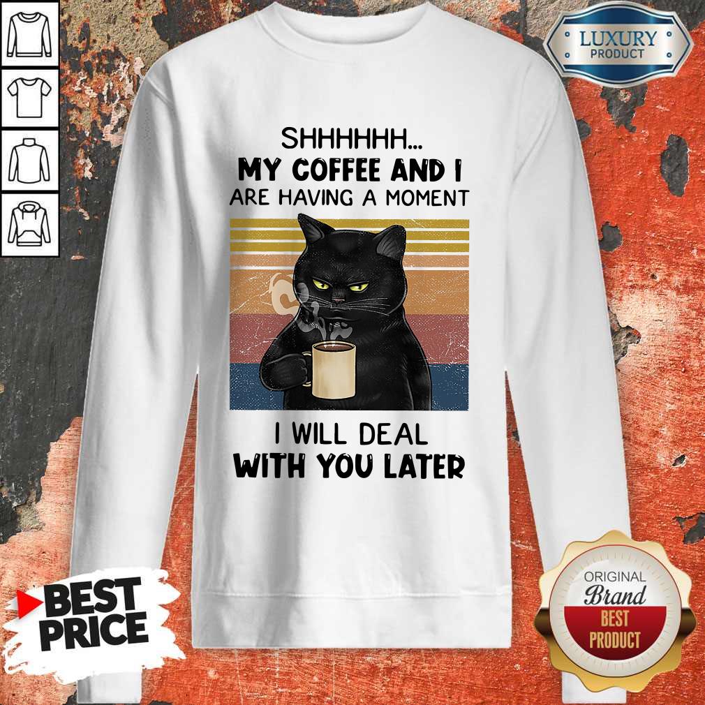 Black Cat Shhh My Coffee And I Are Having A Moment I Will Deal With You Later Vintage Shirt - Image 3