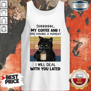 Alternative view of Black Cat Shhh My Coffee And I Are Having A Moment I Will Deal With You Later Vintage Shirt