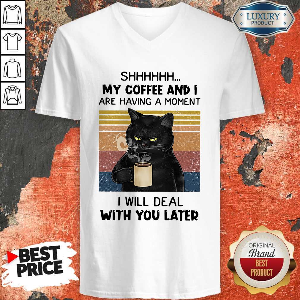 Black Cat Shhh My Coffee And I Are Having A Moment I Will Deal With You Later Vintage Shirt - Image 5