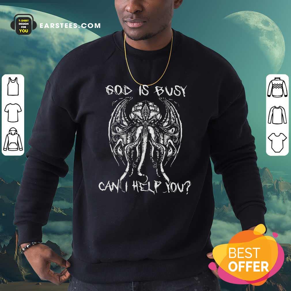Official Octopus God Is Busy Can I Help You Shirt - Image 5