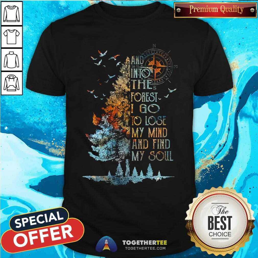 And Into The Forest Lose My Mind Find My Soul Shirt