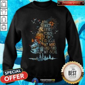 Alternative view of And Into The Forest Lose My Mind Find My Soul Shirt
