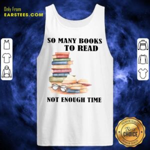 Alternative view of Hot So Many Books To Read Not Enough Time Shirt