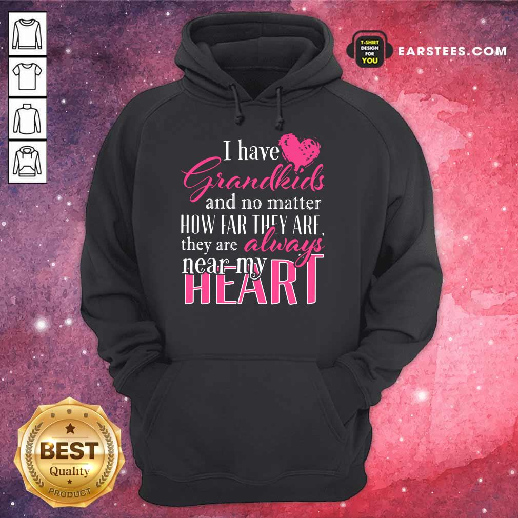 I Have Grandkids They're Always Near My Heart Shirt - Image 4