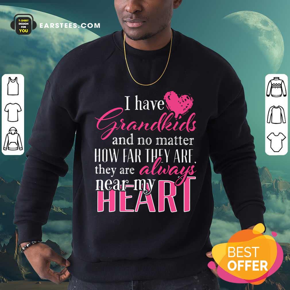 I Have Grandkids They're Always Near My Heart Shirt - Image 3