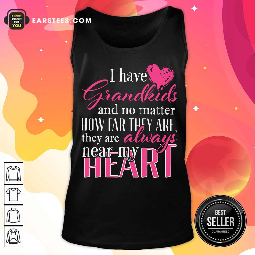 I Have Grandkids They're Always Near My Heart Shirt - Image 2
