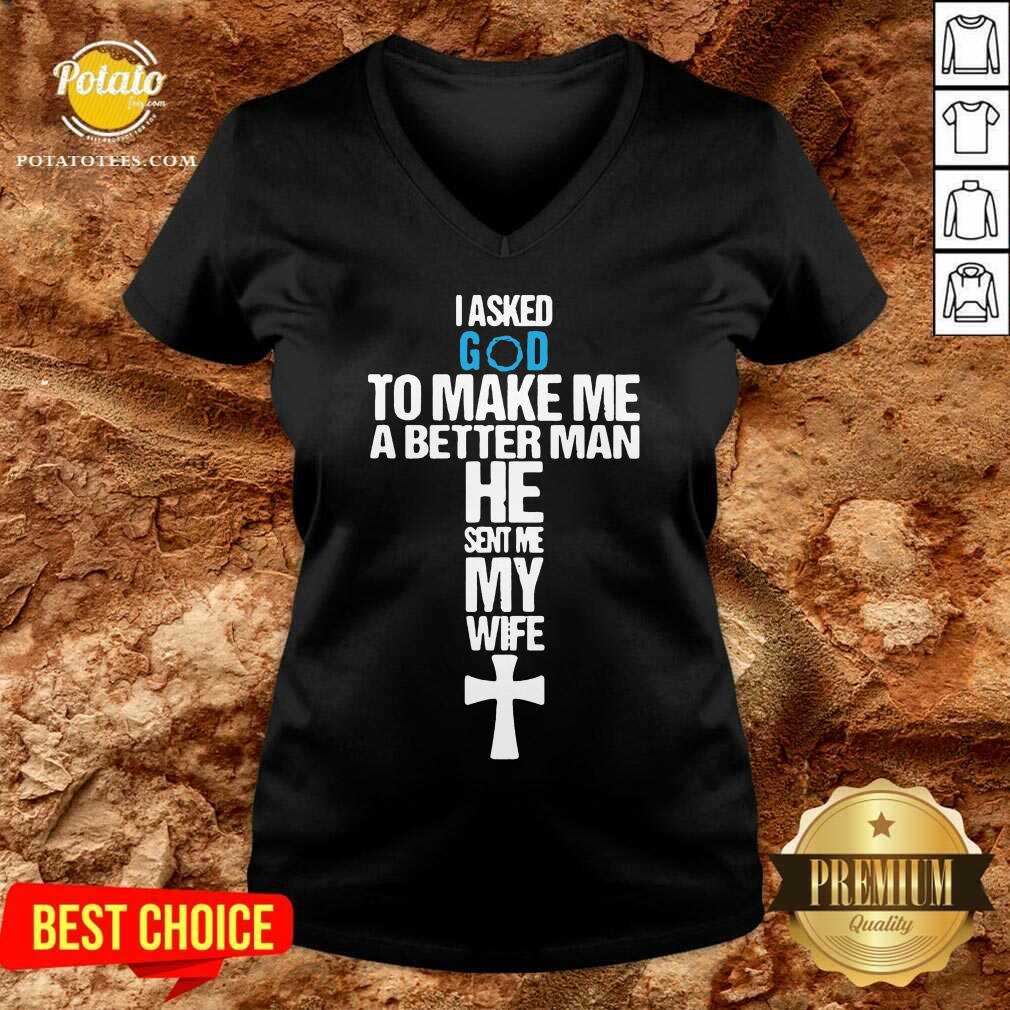 Original I Asked God To Make Me A Better Man He Sent Me My Wife Shirt - Image 2