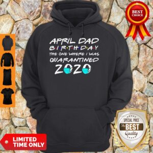 Alternative view of Awesome April Dad Birthday The One Where I Was Quarantined 2020 Shirt