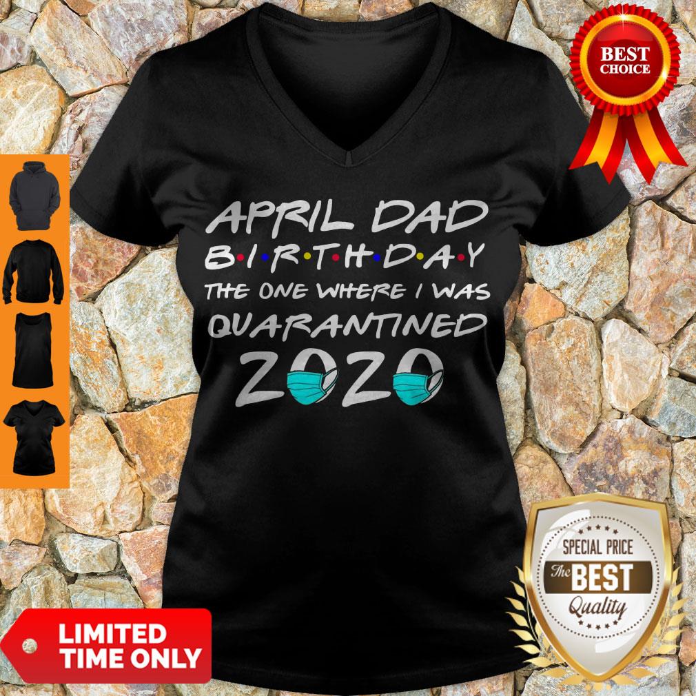 Awesome April Dad Birthday The One Where I Was Quarantined 2020 Shirt - Image 5