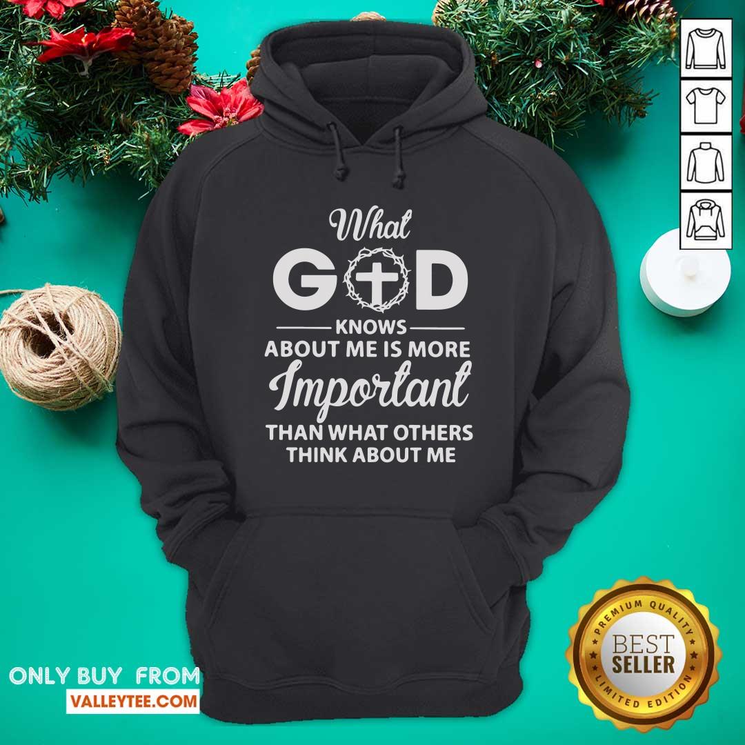 What God Knows About Me Is More Important Than What Other Think About Me Shirt - Image 2