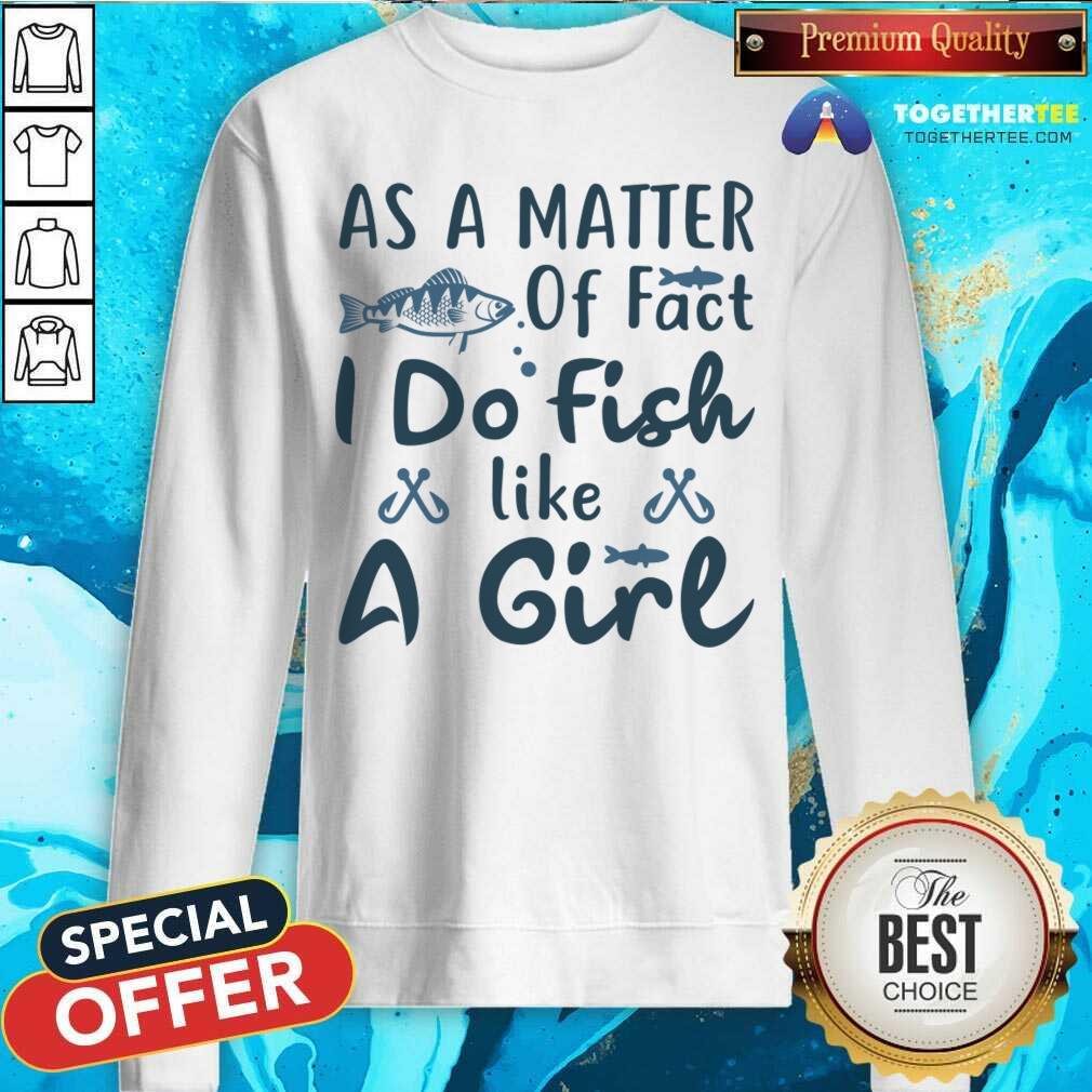 Great As A Matter Of Fact I Do Fish Like A Girl Fishing T-Shirt - Image 4