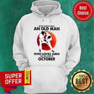 Alternative view of Never Underestimate An Old Man Who Loves Judo And Was Born In October Shirt