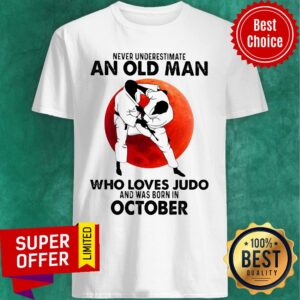 Never Underestimate An Old Man Who Loves Judo And Was Born In October Shirt