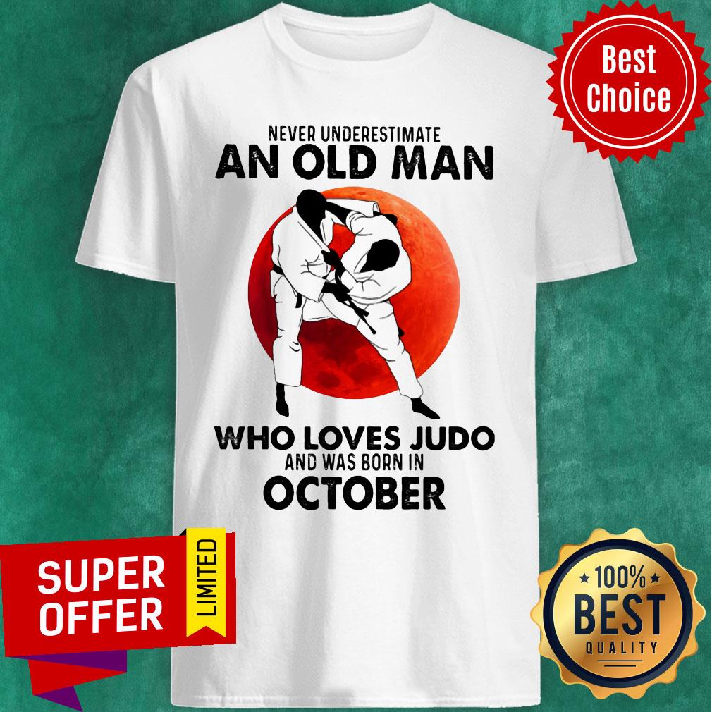 Never Underestimate An Old Man Who Loves Judo And Was Born In October Shirt